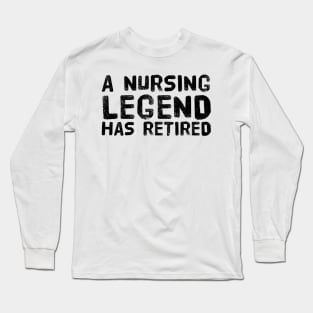 A Nursing Legend Has Retired Funny Retirement Long Sleeve T-Shirt